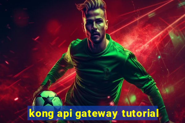 kong api gateway tutorial